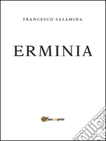 Erminia. E-book. Formato Mobipocket ebook di Francesco Salamina