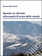 Sparire in silenzio ritrovando il vento delle strade. E-book. Formato Mobipocket ebook