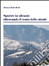 Sparire in silenzio ritrovando il vento delle strade. E-book. Formato EPUB ebook di Bruno Bartoletti