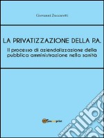 Il processo di aziendalizzazione della pubblica amministrazione nella sanità. E-book. Formato EPUB ebook