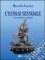 L'estasi sessuale. L'eros iniziatico e spirituale. E-book. Formato EPUB