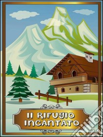 Il rifugio incantato. E-book. Formato Mobipocket ebook di Flora Novels