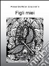 Figli miei. E-book. Formato EPUB ebook di Alessandra Nateri Sangiovanni