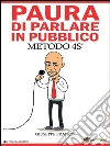 Paura di parlare in pubblico. Metodo 4S©. E-book. Formato PDF ebook di Giuseppe Franco
