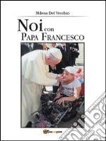 Noi con papa Francesco. E-book. Formato EPUB ebook