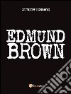 Edmund Brown. E-book. Formato EPUB ebook di Simone Toscano