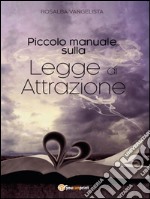 Piccolo manuale sulla legge di attrazione. E-book. Formato EPUB ebook