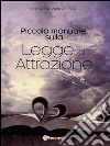 Piccolo manuale sulla legge di attrazione. E-book. Formato EPUB ebook