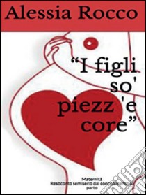 I figli so' piezz 'e core. E-book. Formato PDF ebook di Alessia Rocco