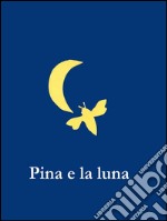 Pina e la luna. E-book. Formato EPUB