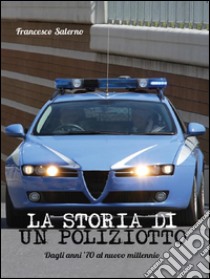 La storia di un poliziotto. Dagli anni '70 al nuovo millennio. E-book. Formato EPUB ebook di Francesco Salerno