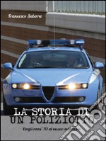 La storia di un poliziotto. Dagli anni '70 al nuovo millennio. E-book. Formato EPUB ebook