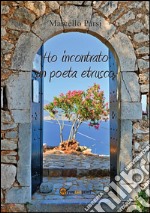 Ho incontrato un poeta etrusco. E-book. Formato PDF