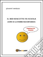 Il bio-biscotto fa scuola (come ce la stanno raccontando!). E-book. Formato EPUB ebook