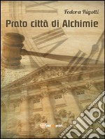 Prato città di Alchimie. E-book. Formato EPUB ebook