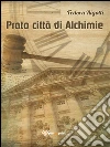 Prato città di Alchimie. E-book. Formato Mobipocket ebook di Fedora Rigotti