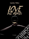 Love me again. E-book. Formato Mobipocket ebook di Carola Rifino