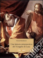 Una lettura ermeneutica del Vangelo di Luca. E-book. Formato Mobipocket