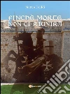 Finchè morte non ci riunirà. E-book. Formato Mobipocket ebook di Matteo Freddi