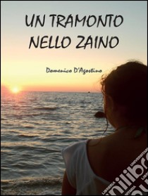 Un tramonto nello zaino. E-book. Formato PDF ebook di Domenico D'Agostino