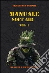 Manuale soft air - Vol. 1. E-book. Formato PDF ebook