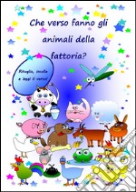 Che verso fanno gli animali della fattoria?. E-book. Formato PDF ebook