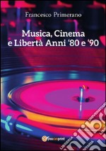 Musica, cinema e libertà. Anni 80 e 90. E-book. Formato PDF