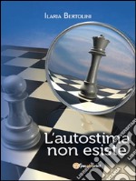 L'autostima non esiste. E-book. Formato EPUB ebook