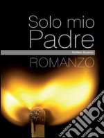 Solo mio padre. E-book. Formato EPUB ebook