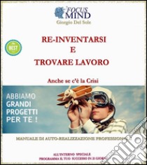 Re-inventarsi in un nuovo lavoro o come trovarlo anche se c’é la crisi... E-book. Formato Mobipocket ebook di Giorgio Del Sole