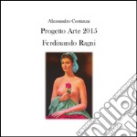 Progetto Arte 2015 - Ferdinando Ragni. E-book. Formato PDF ebook