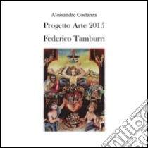 Progetto Arte 2015 - Federico Tamburri. E-book. Formato PDF ebook di Alessandro Costanza