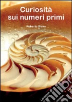 Curiosità sui numeri primi. E-book. Formato PDF ebook