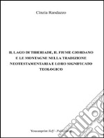 Il lago di Tiberiade, il fiume Giordano e le montagne nella tradizione neotestamentaria e loro significato teologico. E-book. Formato EPUB ebook