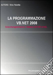La programmazione VB.NET 2008. E-book. Formato PDF ebook di Nino Paiotta