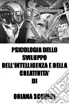 Psicologia dello sviluppo dell'intelligenza e della creatività. E-book. Formato EPUB ebook di Oriana Scuderi