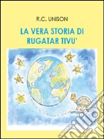 La vera storia di Rugatar Tivù. E-book. Formato EPUB ebook