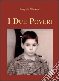 I due poveri. E-book. Formato EPUB ebook di Pasquale Afferrante