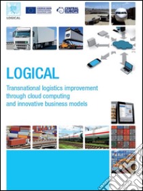 LOGICAL - Transnational logistics improvement through cloud computing and innovative business models. E-book. Formato Mobipocket ebook di Marino Cavallo