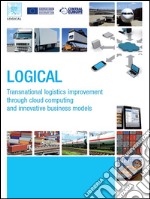 LOGICAL - Transnational logistics improvement through cloud computing and innovative business models. E-book. Formato Mobipocket ebook