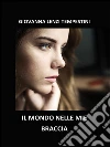 Il mondo nelle mie braccia. E-book. Formato Mobipocket ebook di Giovanna Lenzi Tempestini