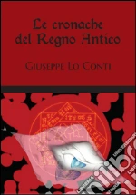 Le cronache del regno antico. E-book. Formato PDF