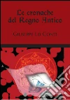Le cronache del regno antico. E-book. Formato PDF ebook di Giuseppe Lo Conti