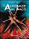 Le acrobazie del baco. E-book. Formato EPUB ebook di Cesare Perri