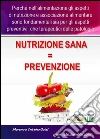 Nutrizione sana = Prevenzione. E-book. Formato PDF ebook di Cristina e Moreno Gatti