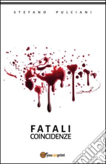 Fatali coincidenze. E-book. Formato PDF ebook di Stefano Pulciani