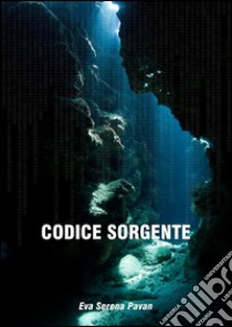 Codice sorgente. E-book. Formato Mobipocket ebook di Eva Serena Pavan