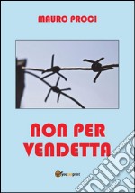 Non per vendetta. E-book. Formato PDF ebook