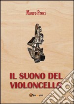 Il suono del violoncello . E-book. Formato PDF ebook