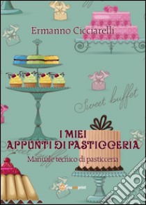 I miei appunti di pasticceria. E-book. Formato PDF ebook di Ermanno Cicciarelli